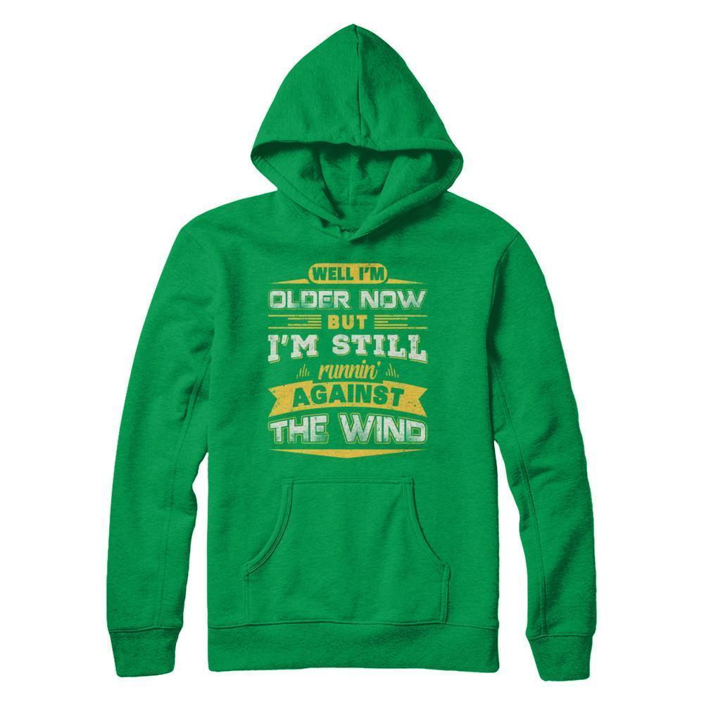 I'm Older Now But I'm Still Runnin' Against The Wind-T-Shirt & Hoodie-Pullover Hoodie-Irish Green