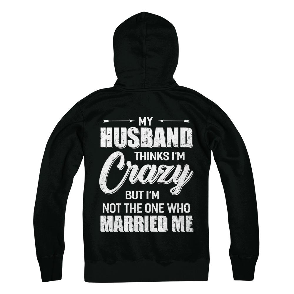 My Husband Thinks I'm Crazy Funny Wife-T-Shirt & Hoodie-Pullover Hoodie-Black