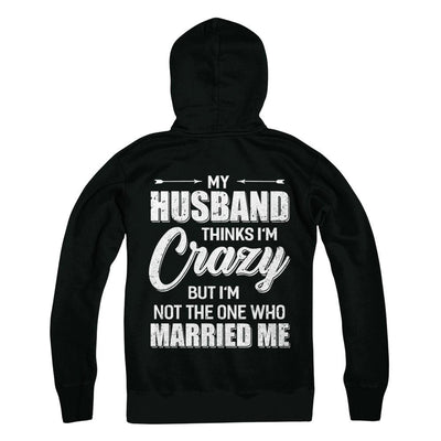 My Husband Thinks I'm Crazy Funny Wife-T-Shirt & Hoodie-Pullover Hoodie-Black