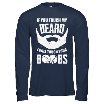 If You Touch My Beard I Will Touch Your Boobs Funny-T-Shirt & Hoodie-Long Sleeve T-Shirt-Navy
