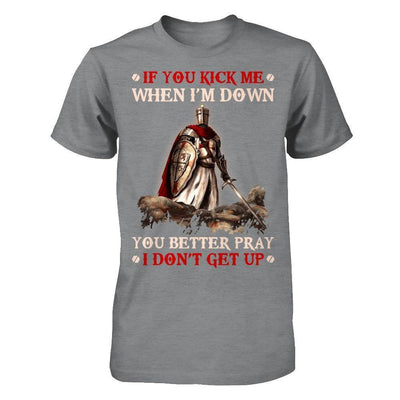 Knight Templar If You Kick Me When I'm Down You Better Pray I Don't Get Up-T-Shirt & Hoodie-Classic T-Shirt-Sport Grey