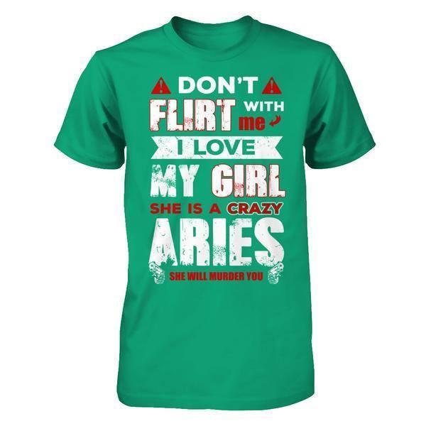 Don't Flirt With Me I Love My Girl She Is A Crazy Aries-T-Shirt & Hoodie-Classic T-Shirt-Kelly Green