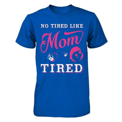 No Tired Like Mom Tired-T-Shirt & Hoodie-Premium T-Shirt-Royal