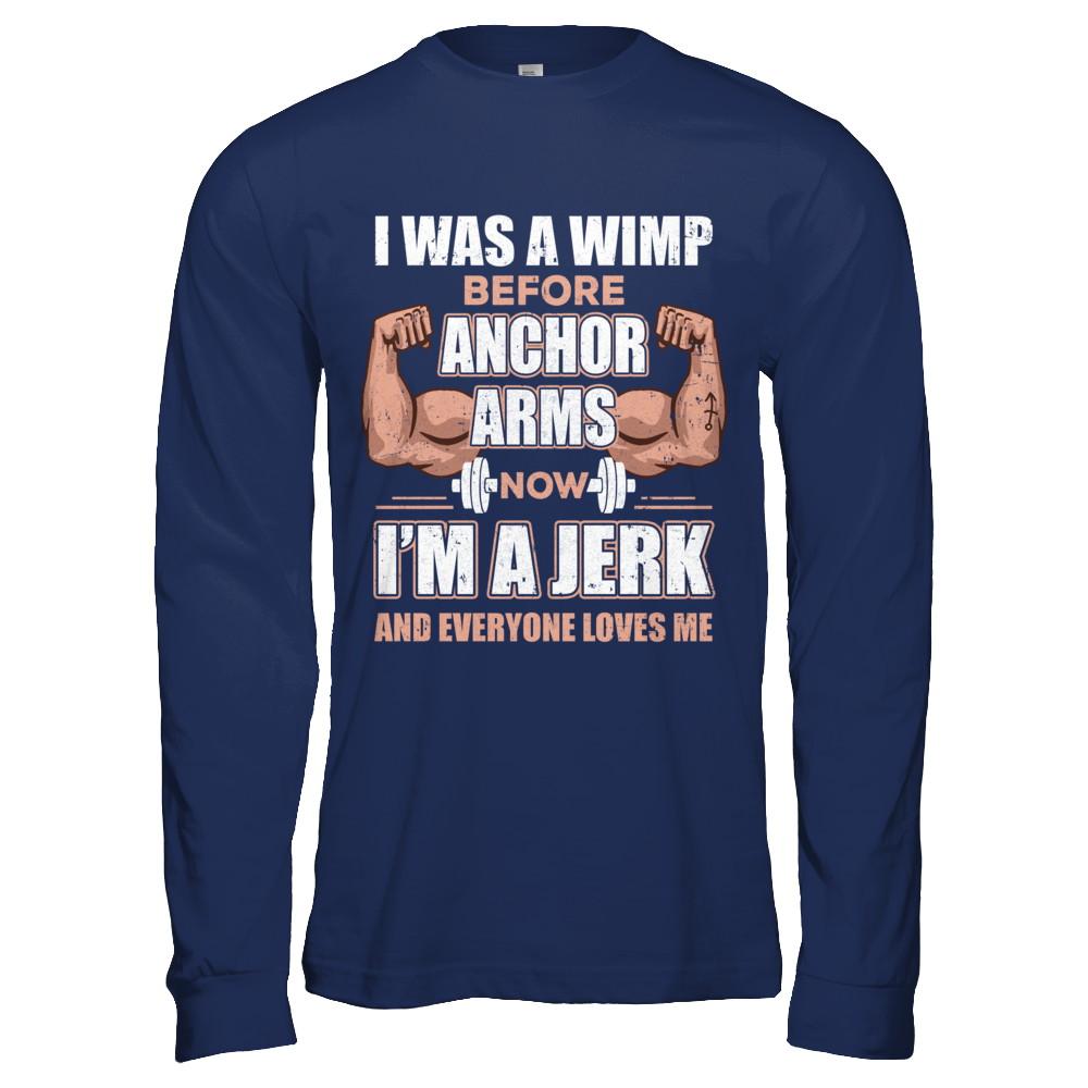 I Was A Wimp Before Anchor Arms Now I'm A Jerk-T-Shirt & Hoodie-Long Sleeve T-Shirt-Navy