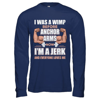 I Was A Wimp Before Anchor Arms Now I'm A Jerk-T-Shirt & Hoodie-Long Sleeve T-Shirt-Navy