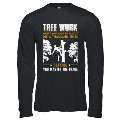 Tree Work Funny Tree Climber Pruner-T-Shirt & Hoodie-Long Sleeve T-Shirt-Black
