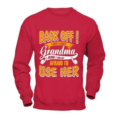 Back Off I Have A Crazy Grandma And I Am Not Afraid To Use Her-T-Shirt & Hoodie-Crewneck Sweatshirt-Red
