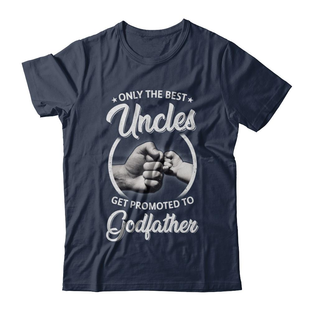 Only The Best Uncles Get Promoted To Godfather-T-Shirt & Hoodie-Classic T-Shirt-Navy