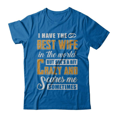 I Have The Best Wife In The World She's A Bit Crazy-T-Shirt & Hoodie-Classic T-Shirt-Royal