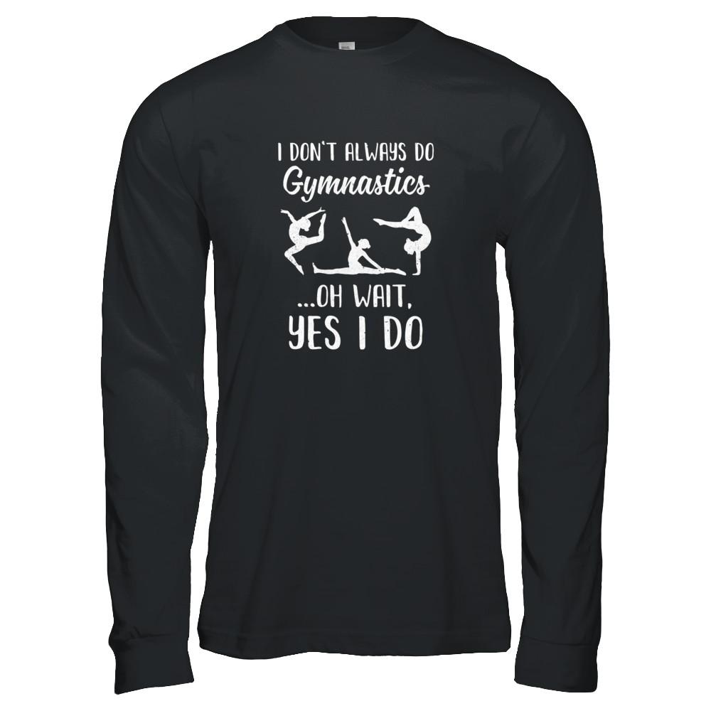 I Don't Always Do Gymnastics Oh Wait Yes I Do-T-Shirt & Tank Top-Long Sleeve T-Shirt-Black