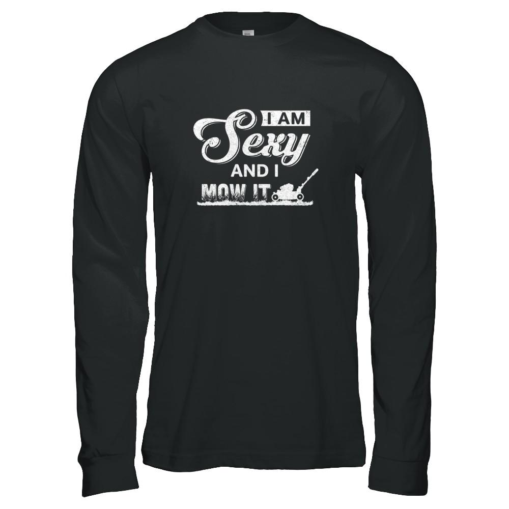 I'm Sexy And I Mow It Funny Lawn Mowing Gardeners-T-Shirt & Tank Top-Long Sleeve T-Shirt-Black