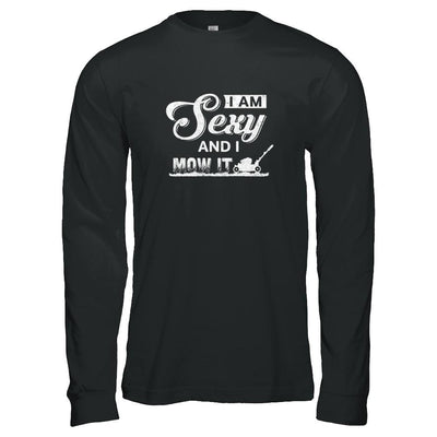 I'm Sexy And I Mow It Funny Lawn Mowing Gardeners-T-Shirt & Tank Top-Long Sleeve T-Shirt-Black