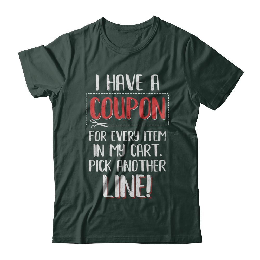 I Have A Coupon For Every Item In My Cart-T-Shirt & Hoodie-Classic T-Shirt-Forest Green