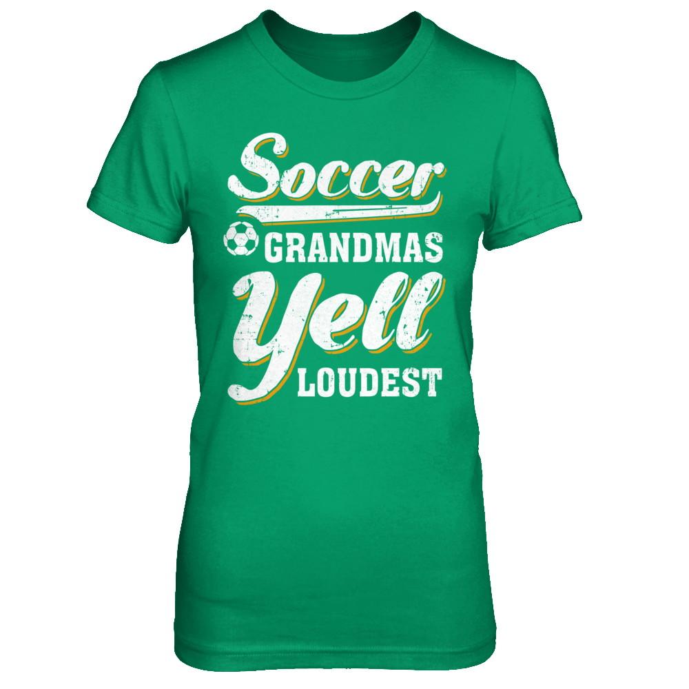 Soccer Grandmas Yell Loudest-T-Shirt & Hoodie-Women's T-Shirt-Irish Green