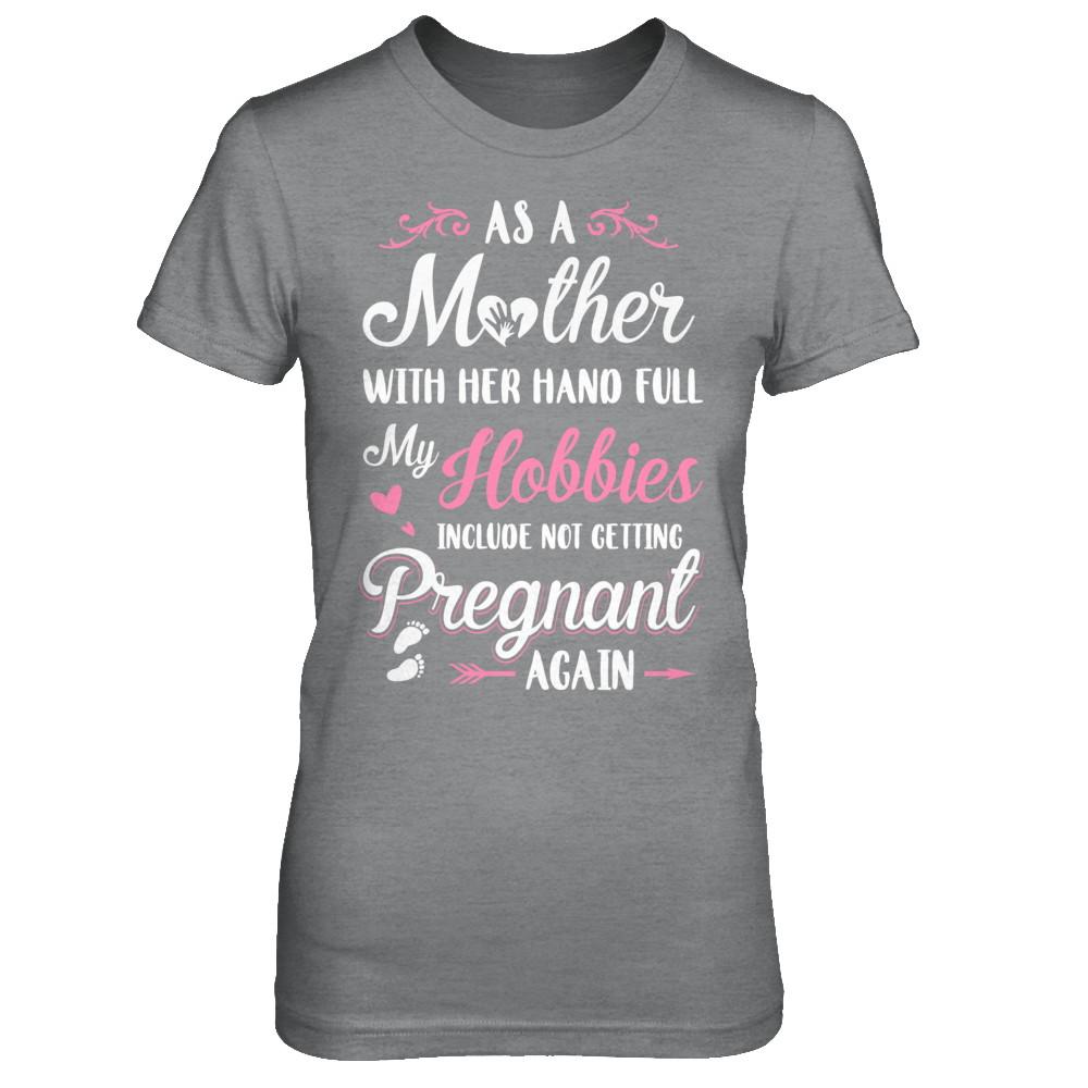 As A Mother With Her Hands Full My Hobbies Pregnant-T-Shirt & Hoodie-Women's T-Shirt-Sport Grey