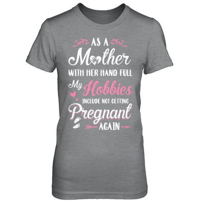 As A Mother With Her Hands Full My Hobbies Pregnant-T-Shirt & Hoodie-Women's T-Shirt-Sport Grey