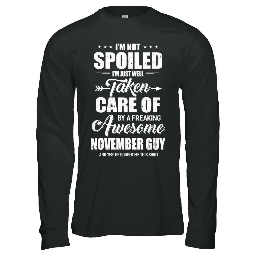 I Am Not Spoiled Just Well Taken Care Of November Guy-T-Shirt & Hoodie-Long Sleeve T-Shirt-Black