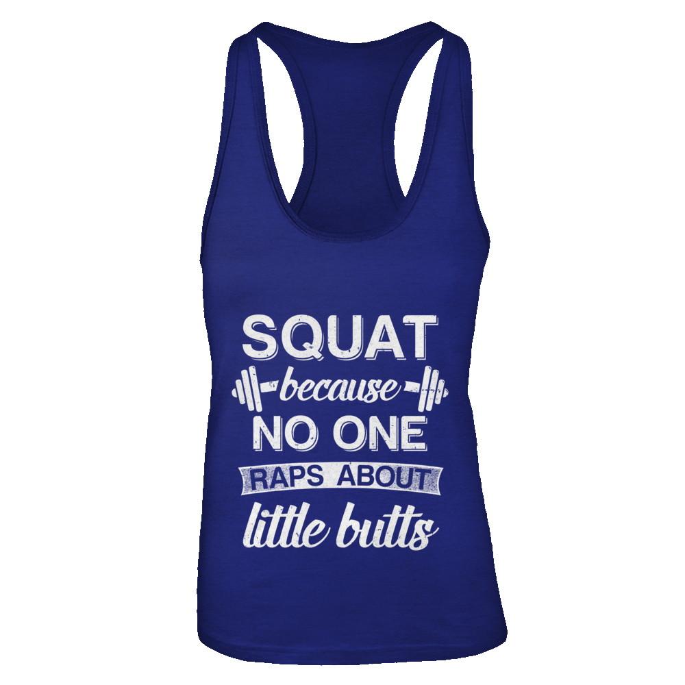 Squats Because Nobody Raps About Little Butts-T-Shirt & Tank Top-