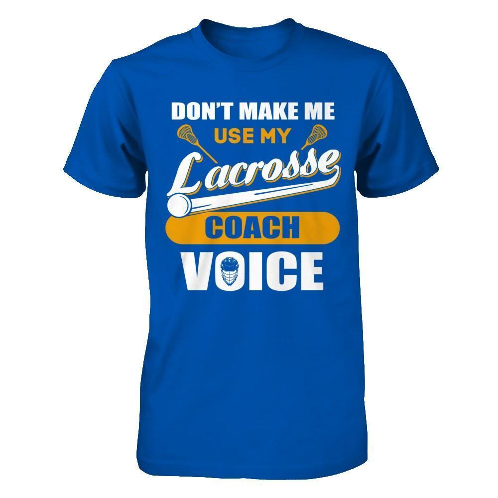 Don't Make Me Use My Lacrosse Coach Voice-T-Shirt & Hoodie-Premium T-Shirt-Royal