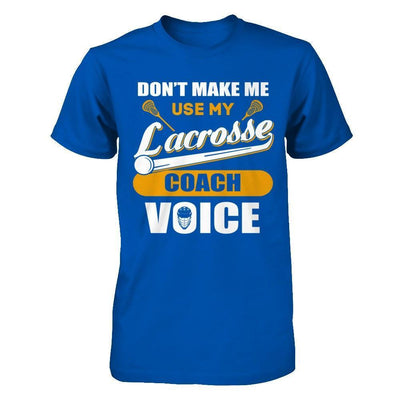 Don't Make Me Use My Lacrosse Coach Voice-T-Shirt & Hoodie-Premium T-Shirt-Royal
