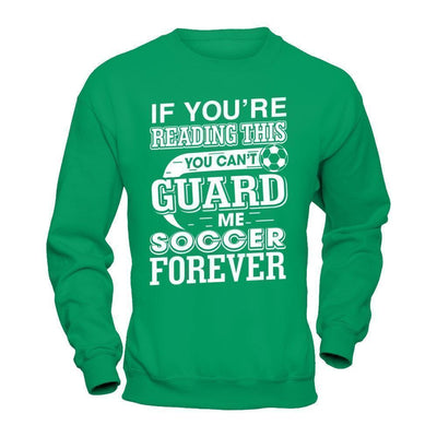 If You're Reading This You Can't Guard-T-Shirt & Hoodie-Crewneck Sweatshirt-Irish Green