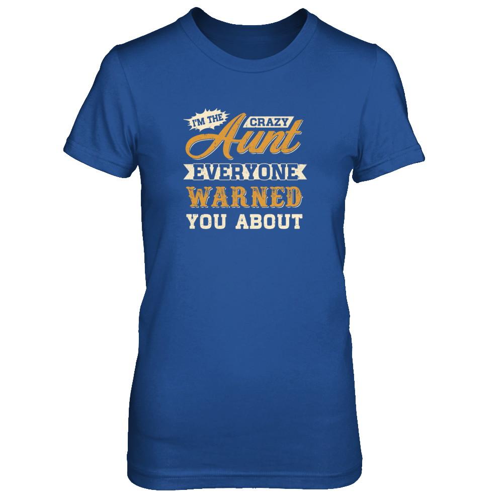 I'm The Crazy Aunt Everyone Warned You About-T-Shirt & Tank Top-Women's T-Shirt-Royal