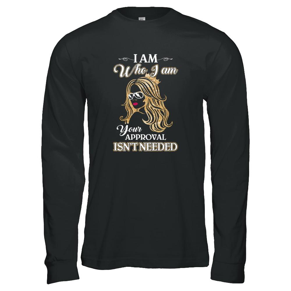 I Am Who I Am Your Approval Is Not Needed-T-Shirt & Tank Top-Long Sleeve T-Shirt-Black