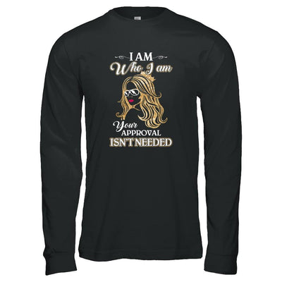 I Am Who I Am Your Approval Is Not Needed-T-Shirt & Tank Top-Long Sleeve T-Shirt-Black