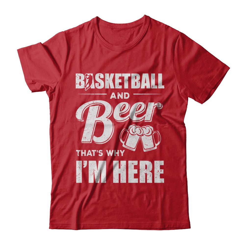 Basketball & Beer That's Why I'm Here-T-Shirt & Hoodie-Classic T-Shirt-Red