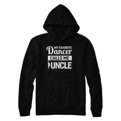 My Favorite Dancer Calls Me Uncle Funny Ballet Dance-T-Shirt & Hoodie-Pullover Hoodie-Black