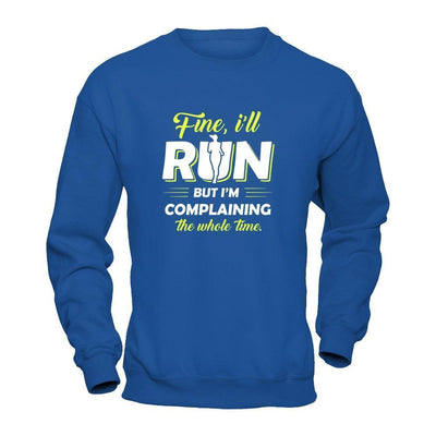 Fine I'll Run But I'm Complaining The Whole Time-T-Shirt & Tank Top-Crewneck Sweatshirt-Royal