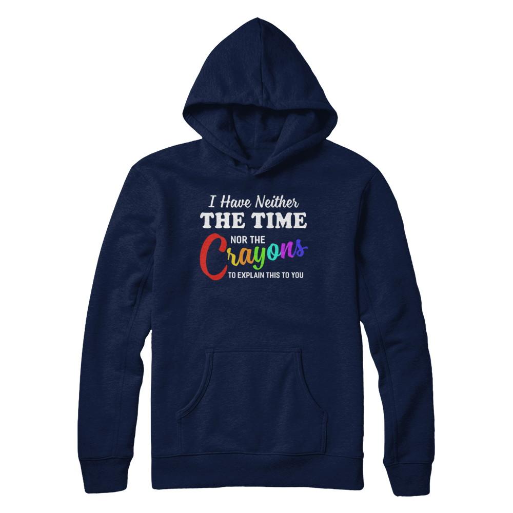 I Have Neither The Time Nor Crayons To Explain This-T-Shirt & Hoodie-Pullover Hoodie-Navy