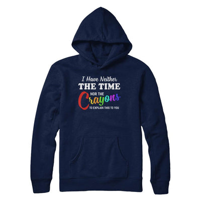I Have Neither The Time Nor Crayons To Explain This-T-Shirt & Hoodie-Pullover Hoodie-Navy
