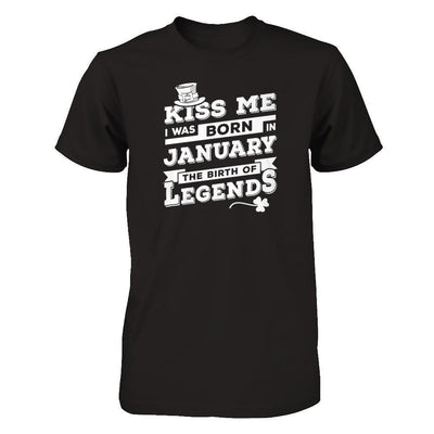Kiss Me I Was Born In January The Birth Of Legends-T-Shirt & Hoodie-Premium T-Shirt-Black