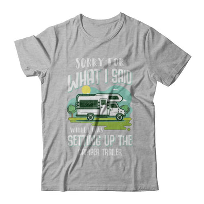 Sorry For What I Said While I Was Setting Up The Camper Trailer-T-Shirt & Hoodie-Premium T-Shirt-Heather Gray