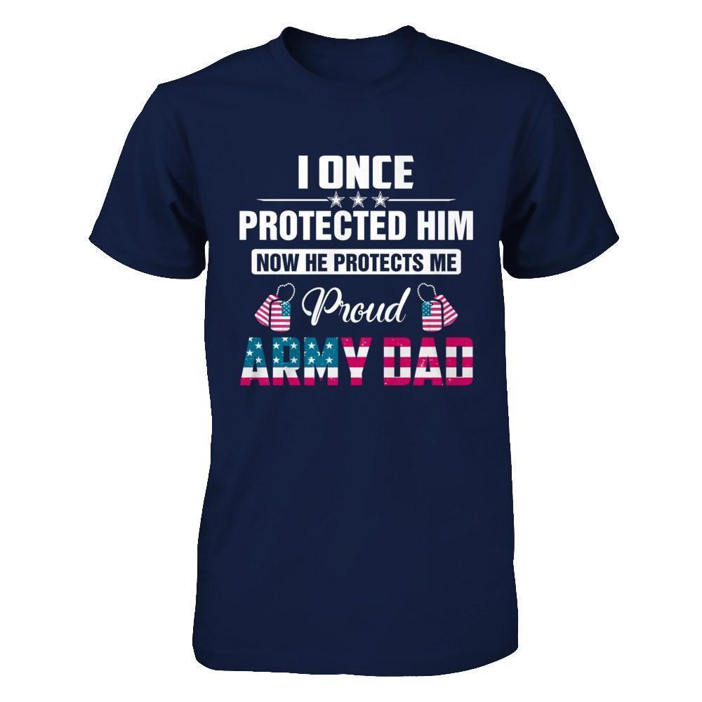 I Once Protected Him He Protects Me Proud Army Dad-T-Shirt & Hoodie-Classic T-Shirt-Navy