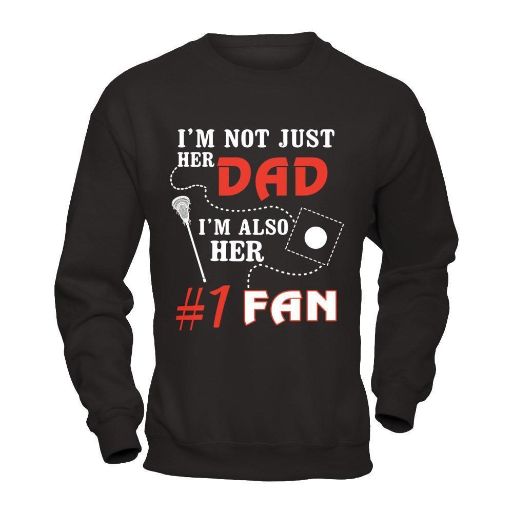 I'm Not Just Her Dad I'm Also Her Fan Lacrosse Dad-T-Shirt & Hoodie-Crewneck Sweatshirt-Black
