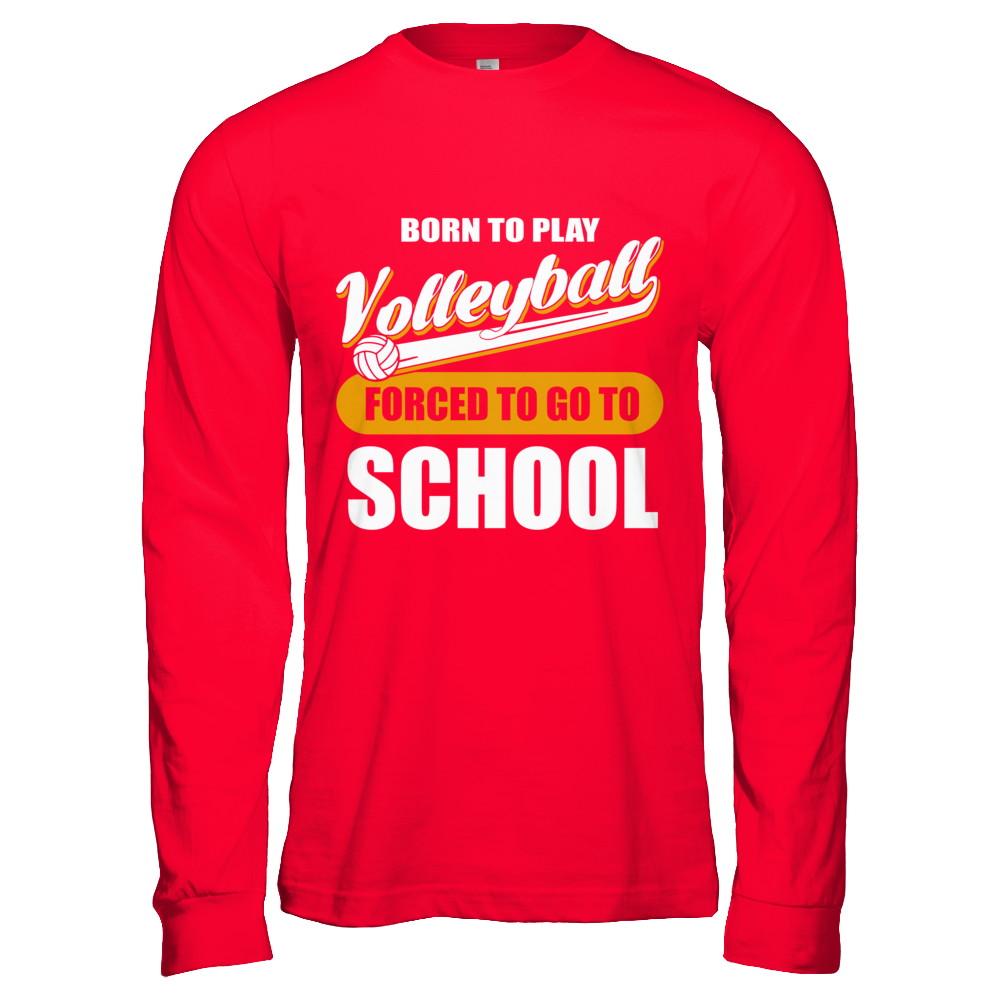 Born To Play Volleyball Forced To Go To School-T-Shirt & Hoodie-Long Sleeve T-Shirt-Red