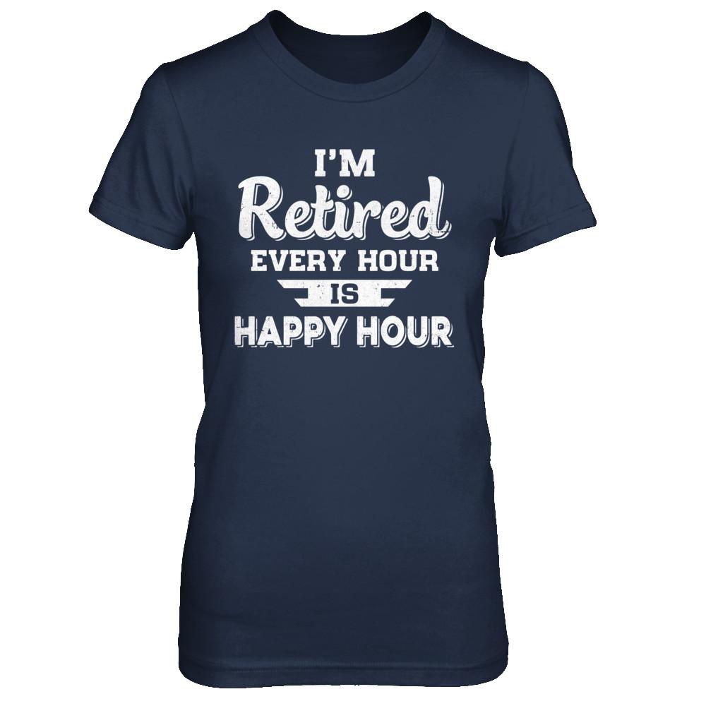 I'm Retired Every Hour Is Happy Hour Funny Retirement-T-Shirt & Hoodie-Women's T-Shirt-Navy