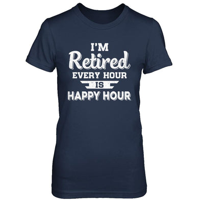 I'm Retired Every Hour Is Happy Hour Funny Retirement-T-Shirt & Hoodie-Women's T-Shirt-Navy