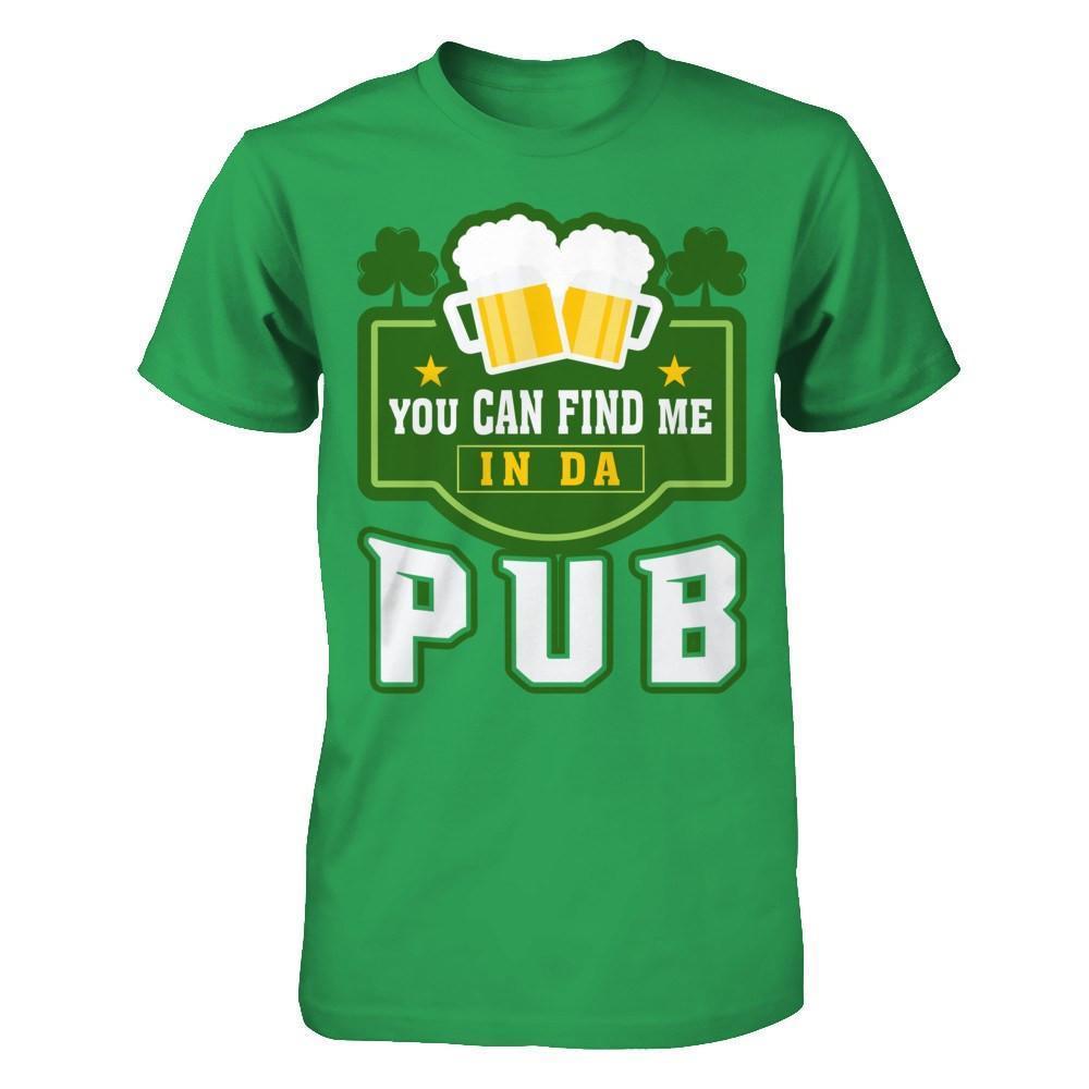 You Can Find Me In Da Pub St Patrick's Day-T-Shirt & Hoodie-Premium T-Shirt-Kelly Green