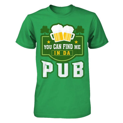 You Can Find Me In Da Pub St Patrick's Day-T-Shirt & Hoodie-Premium T-Shirt-Kelly Green