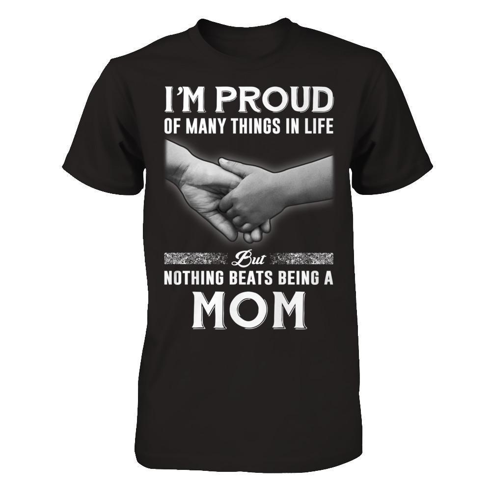 Proud Of Many Things In Life Nothing Beats Being A Mom-T-Shirt & Hoodie-Premium T-Shirt-Black