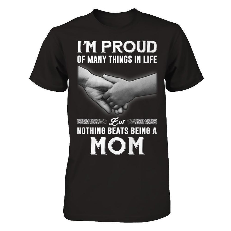 Proud Of Many Things In Life Nothing Beats Being A Mom-T-Shirt & Hoodie-Premium T-Shirt-Black