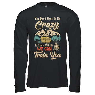 You Don't Have To Be Crazy To Camp With Us Camping-T-Shirt & Hoodie-Long Sleeve T-Shirt-Black