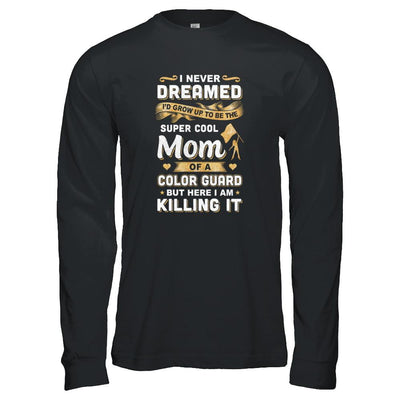 I'd Grow Up To Be The Super Cool Mom Of A Color Guard-T-Shirt & Tank Top-Long Sleeve T-Shirt-Black