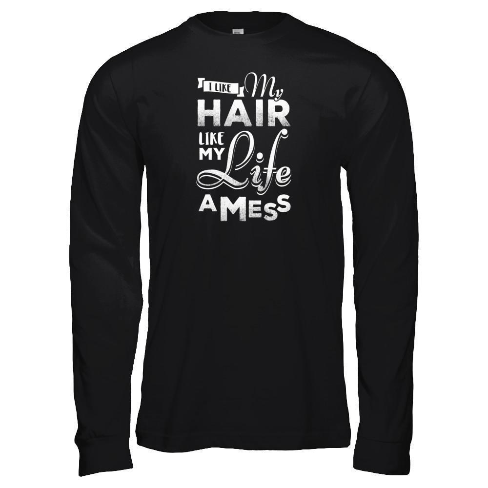 I Like My Hair Like My Life A Mess-T-Shirt & Tank Top-Long Sleeve T-Shirt-Black