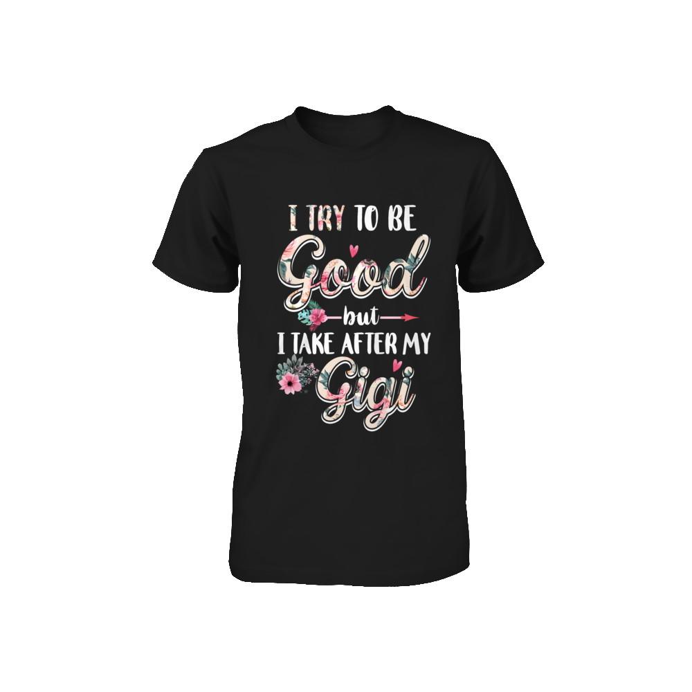Toddler Kids I Try To Be Good But I Take After My Gigi Youth-Youth Shirt-Toddler T-Shirt-Black