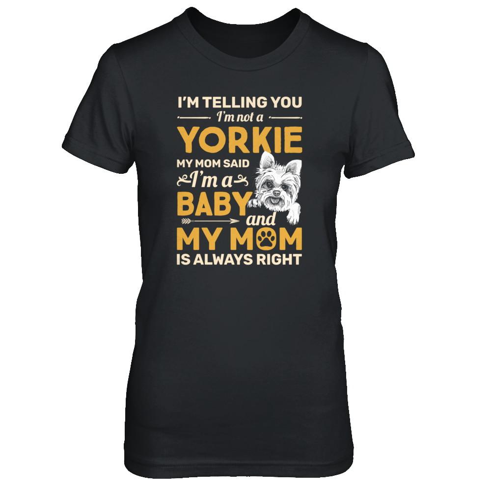 Yorkie I'm Telling You I'm Not A Yorkie My Mom Said-T-Shirt & Tank Top-Women's T-Shirt-Black