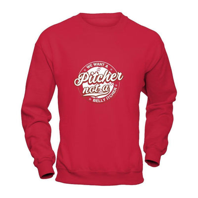 We Want A Pitcher Not A Belly Itcher-T-Shirt & Tank Top-Crewneck Sweatshirt-Red